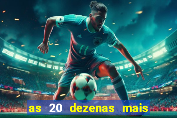 as 20 dezenas mais atrasadas da federal